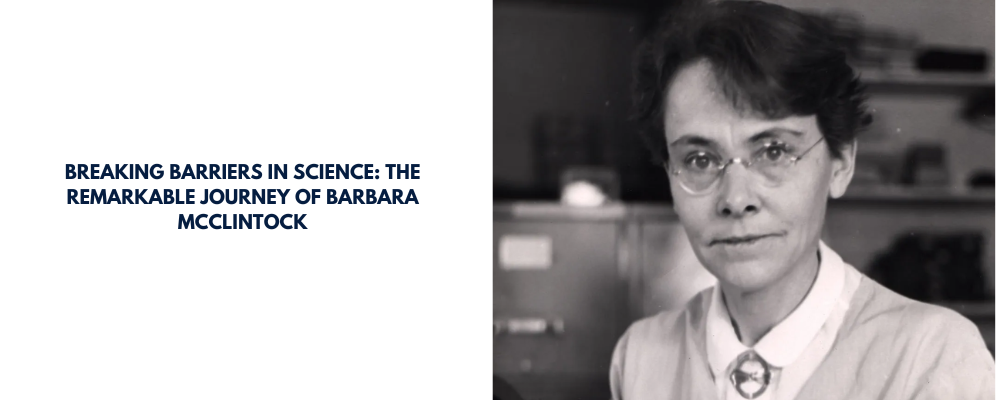 Breaking Barriers in Science: The Remarkable Journey of Barbara McClintock